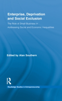 Enterprise, Deprivation and Social Exclusion : The Role of Small Business in Addressing Social and Economic Inequalities