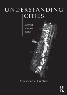 Understanding Cities : Method in Urban Design