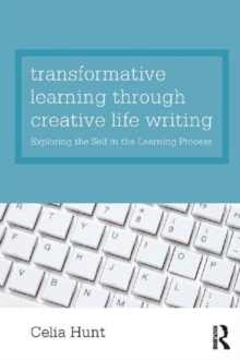 Transformative Learning through Creative Life Writing : Exploring the self in the learning process