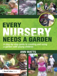 Every Nursery Needs a Garden : A Step-by-step Guide to Creating and Using a Garden with Young Children