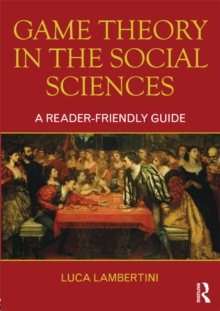 Game Theory in the Social Sciences : A Reader-friendly Guide