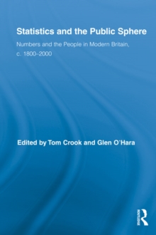 Statistics and the Public Sphere : Numbers and the People in Modern Britain, c. 1800-2000