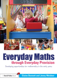 Everyday Maths through Everyday Provision : Developing opportunities for mathematics in the early years