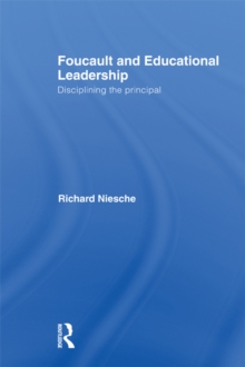 Foucault and Educational Leadership : Disciplining the Principal