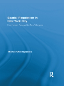 Spatial Regulation in New York City : From Urban Renewal to Zero Tolerance