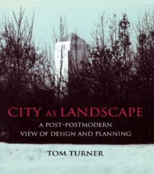 City as Landscape : A Post Post-Modern View of Design and Planning