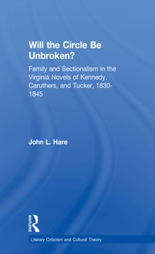 Will the Circle Be Unbroken? : Family and Sectionalism in the Virginia Novels of Kennedy, Caruthers, and Tucker, 1830-1845