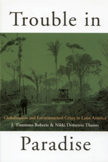 Trouble in Paradise : Globalization and Environmental Crises in Latin America