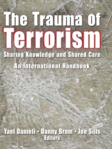 The Trauma of Terrorism : Sharing Knowledge and Shared Care, An International Handbook