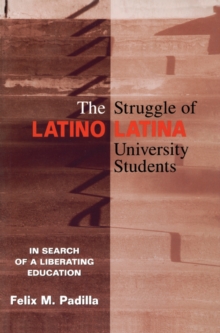 The Struggle of Latino/Latina University Students : In Search of a Liberating Education