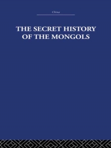 The Secret History of the Mongols : And Other Pieces