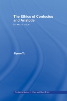 The Ethics of Confucius and Aristotle : Mirrors of Virtue