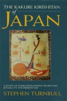 The Kakure Kirishitan of Japan : A Study of Their Development, Beliefs and Rituals to the Present Day