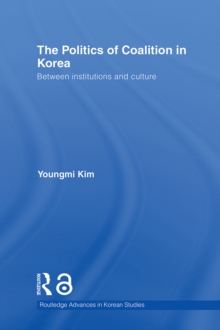 The Politics of Coalition in Korea : Between Institutions and Culture