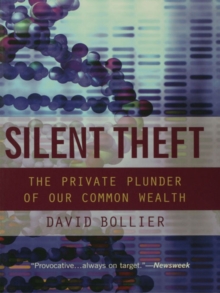 Silent Theft : The Private Plunder of Our Common Wealth