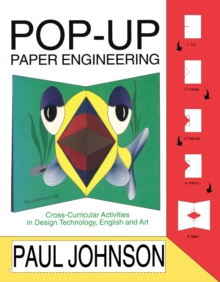 Pop-up Paper Engineering : Cross-curricular Activities in Design Engineering Technology, English and Art