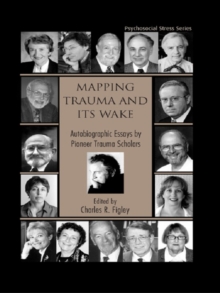 Mapping Trauma and Its Wake : Autobiographic Essays by Pioneer Trauma Scholars