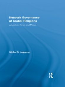 Network Governance of Global Religions : Jerusalem, Rome, and Mecca