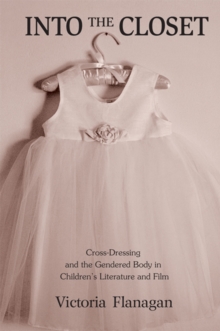 Into the Closet : Cross-Dressing and the Gendered Body in Children's Literature and Film