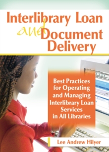 Interlibrary Loan and Document Delivery : Best Practices for Operating and Managing Interlibrary Loan Services in All Libraries