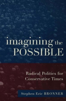 Imagining the Possible : Radical Politics for Conservative Times