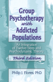 Group Psychotherapy with Addicted Populations : An Integration of Twelve-Step and Psychodynamic Theory, Third Edition