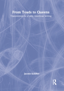 From Toads to Queens : Transvestism in a Latin American Setting