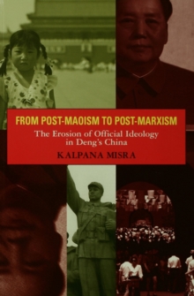 From Post-Maoism to Post-Marxism : The Erosion of Official Ideology in Deng's China