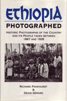 Ethiopia Photographed : Historic Photographs of the Country and its People Taken Between 1867 and 1935