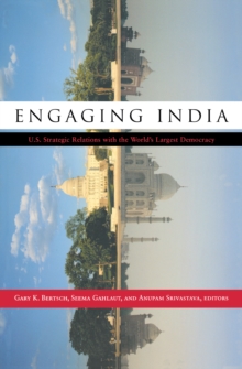 Engaging India : U.S. Strategic Relations with the World's Largest Democracy