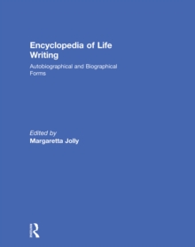 Encyclopedia of Life Writing : Autobiographical and Biographical Forms