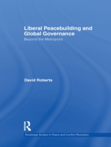 Liberal Peacebuilding and Global Governance : Beyond the Metropolis