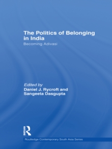 The Politics of Belonging in India : Becoming Adivasi