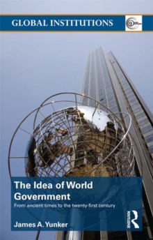 The Idea of World Government : From ancient times to the twenty-first century