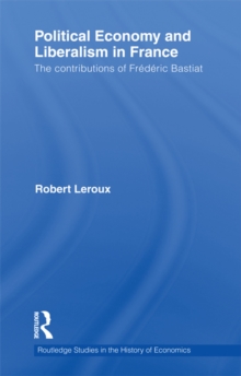 Political Economy and Liberalism in France : The Contributions of Frederic Bastiat