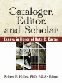 Cataloger, Editor, and Scholar : Essays in Honor of Ruth C. Carter