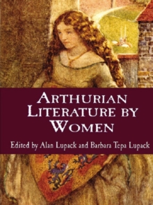 Arthurian Literature by Women : An Anthology