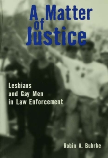 A Matter of Justice : Lesbians and Gay Men in Law Enforcement