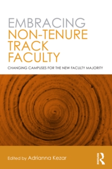 Embracing Non-Tenure Track Faculty : Changing Campuses for the New Faculty Majority