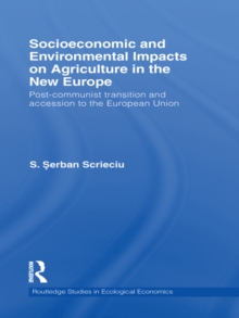 Socioeconomic and Environmental Impacts on Agriculture in the New Europe : Post-Communist Transition and Accession to the European Union