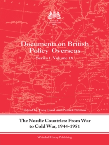 The Nordic Countries: From War to Cold War, 1944-51 : Documents on British Policy Overseas, Series I, Vol. IX