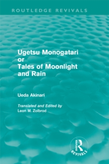 Ugetsu Monogatari or Tales of Moonlight and Rain (Routledge Revivals) : A Complete English Version of the Eighteenth-Century Japanese collection of Tales of the Supernatural