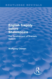 English Tragedy before Shakespeare (Routledge Revivals) : The Development of Dramatic Speech