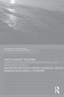 Last Chance Tourism : Adapting Tourism Opportunities in a Changing World