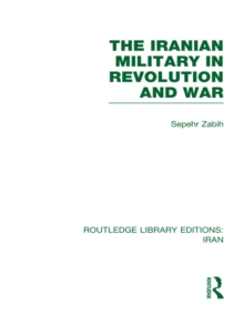 The Iranian Military in Revolution and War (RLE Iran D)