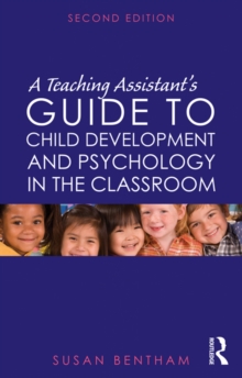 A Teaching Assistant's Guide to Child Development and Psychology in the Classroom : Second edition