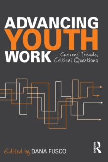 Advancing Youth Work : Current Trends, Critical Questions