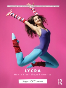 Lycra : How A Fiber Shaped America