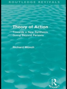 Theory of Action (Routledge Revivals) : Towards a New Synthesis Going Beyond Parsons