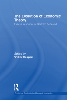 The Evolution of Economic Theory : Essays in Honour of Bertram Schefold